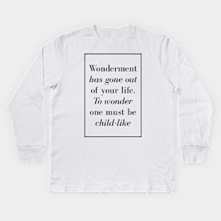 Wonderment has gone out of your life. To wonder one must be child-like - Spiritual Quotes Kids Long Sleeve T-Shirt